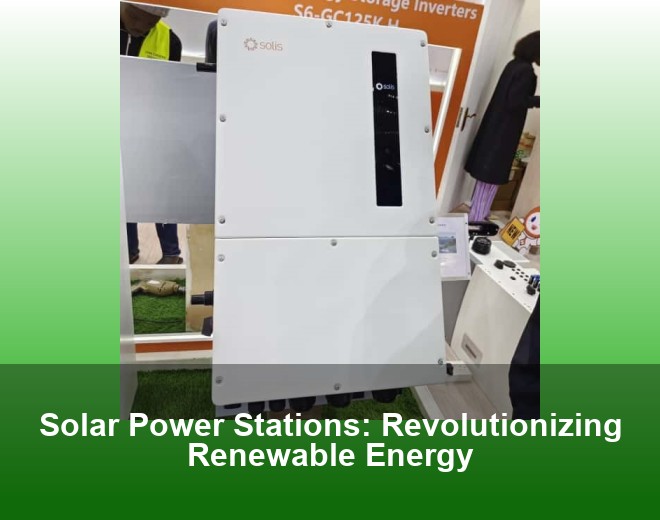 Solar Power Stations: Revolutionizing Renewable Energy